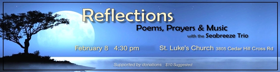 Image of the sea and sky at night with a tree silloutted against a rising moon and the text Reflections Poems, Prayers and Music with the Seabreeze Trio on February 8 at 4:30 at St Luke's Church Cedar Hill